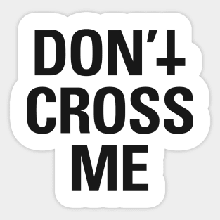 Don't Cross Me (black) Sticker